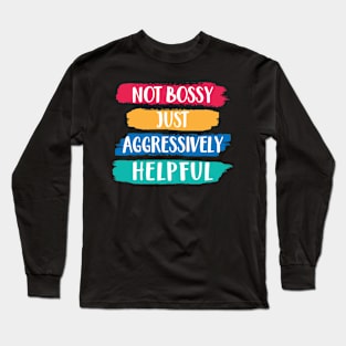 Funny Not Bossy Aggressively Helpful for Boss Entrepreneur Long Sleeve T-Shirt